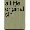 A Little Original Sin door Millicent Dillon