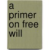 A Primer On Free Will door John H. Gerstner
