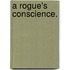 A Rogue's Conscience.