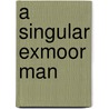 A Singular Exmoor Man door Bruce Heywood
