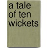 A Tale of Ten Wickets by Richard Heller