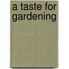 A Taste For Gardening by Lisa Taylor