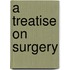 A Treatise on Surgery