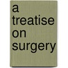 A Treatise on Surgery by Timothy Holmes