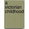 A Victorian Childhood by Ruth Thomson
