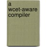 A Wcet-aware Compiler door Paul Lokuciejewski