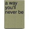 A Way You'll Never Be by Gerald Schoenewolf