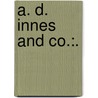 A. D. Innes and Co.:. by Evelyn Whitaker