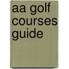 Aa Golf Courses Guide by Aa Publishing