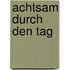 Achtsam durch den Tag