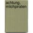 Achtung, Milchpiraten
