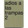 Adios A Las Trampas 2 door Denise Dresser