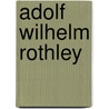 Adolf Wilhelm Rothley by Jesse Russell