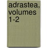 Adrastea, Volumes 1-2 by Unknown