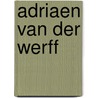 Adriaen van der Werff by Jesse Russell