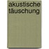 Akustische Täuschung