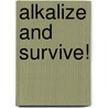 Alkalize and Survive! door Sheila Ber