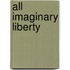 All Imaginary Liberty