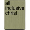 All Inclusive Christ: by Witness Lee