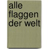 Alle Flaggen der Welt by Petra Bachmann