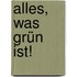 Alles, was grün ist!