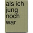 Als ich jung noch war