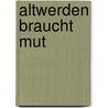 Altwerden braucht Mut by F.U. Ricardo