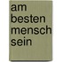 Am besten Mensch sein