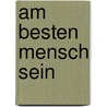 Am besten Mensch sein door Robert Bauer