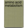 Amino Acid Metabolism door David A. Bender