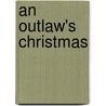 An Outlaw's Christmas door Linda Lael Miller