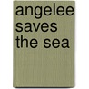Angelee Saves the Sea door Beverly Factor