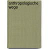 Anthropologische Wege door Günter Fröhlich