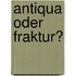 Antiqua Oder Fraktur?