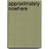 Approximately Nowhere