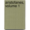 Aristofanes, Volume 1 door Aristophanes Aristophanes