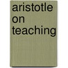 Aristotle on Teaching door Mary Michael Spangler