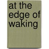 At the Edge of Waking door Holly Phillips