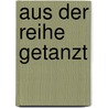 Aus der Reihe getanzt by Ulrich Scharfenorth