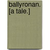 Ballyronan. [A tale.] by Rupert Alexander