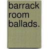Barrack Room Ballads. door Rudyard Kilpling