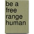 Be a Free Range Human