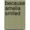 Because Amelia Smiled by David Ezra Stein