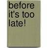 Before It's Too Late! by Rosemary G. Palmer