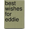 Best Wishes for Eddie by Judy Nayerl