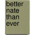 Better Nate Than Ever