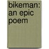 Bikeman: An Epic Poem
