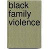 Black Family Violence door Robert L. Hampton