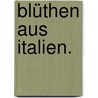 Blüthen aus Italien. door Ignaz Heinrich Von Wessenberg