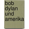 Bob Dylan und Amerika door Sean Wilentz